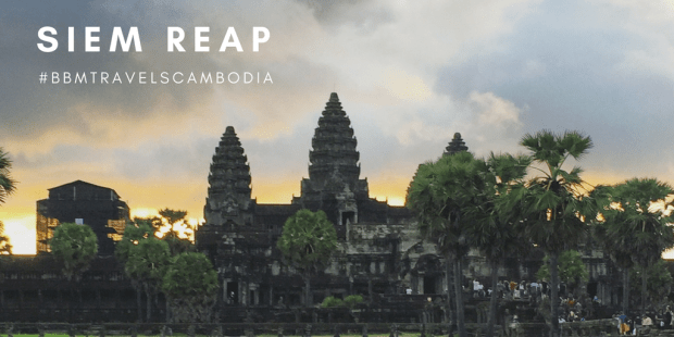 BBM TRAVELS | SIEM REAP, CAMBODIA